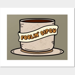 Feeling Sipsy Coffee Time Posters and Art